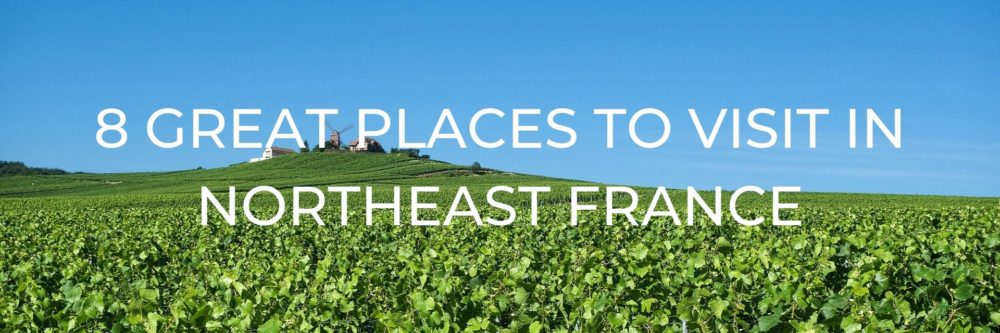 8 Great Places to Visit in Northeast France | One Trip at a Time