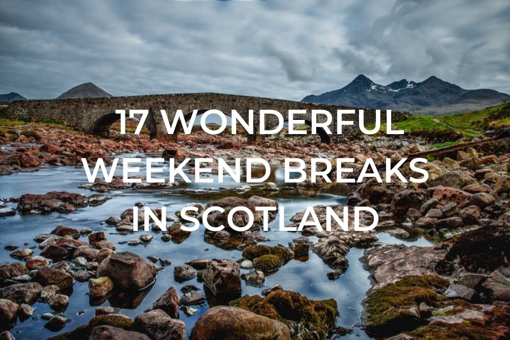 17 Weekend Breaks in Scotland One Trip at a Time